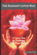 The Radiant Lotus Way: A Treasure Map to Reclaiming Your Primal Divinity 