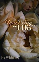 Don't Say "I Do": A Friends to Lovers Novella 