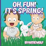 Oh, Fun! It's Spring: A Children's Story Book About Spring 