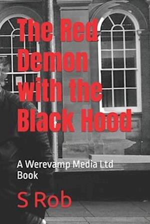 The Red Demon with the Black Hood: A Werevamp Media Ltd Book