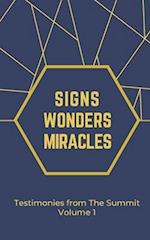 Signs Wonders and Miracles: Testimonies from The Summit Vol 1 