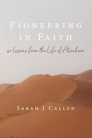 Pioneering in Faith: 40 Lessons from the Life of Abraham