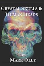 Crystal Skulls & Human Heads: The Mystical History of Glass & the Extinction of the World 