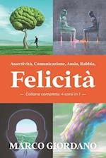 Assertività, Comunicazione, Ansia, Rabbia, Felicità (Collana Completa - 4 corsi in 1)