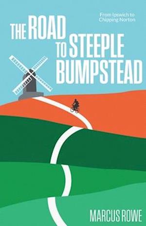 The Road to Steeple Bumpstead: Two Amateurs Cycle Across England