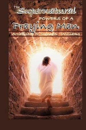 The Supernatural Powers of a Praying Man