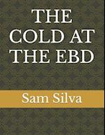 THE COLD AT THE EBD 