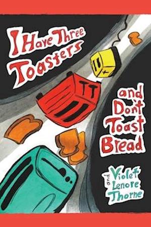 I Have Three Toasters and Don't Toast Bread