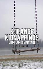 Strange Kidnappings: Unexplained Mysteries, Volume 3 