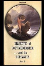 Dialectic of Postmodernism and its Derivates Part II 