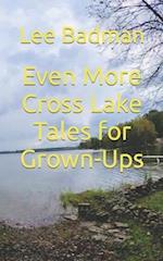 Even More Cross Lake Tales for Grown-Ups 