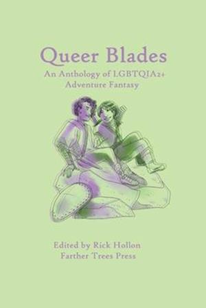 Queer Blades: An Anthology of LGBTQIA2+ Adventure Fantasy