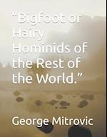"Bigfoot or Hairy Hominids of the Rest of the World." 