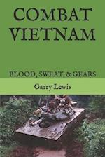 COMBAT VIETNAM: BLOOD, SWEAT, & GEARS 