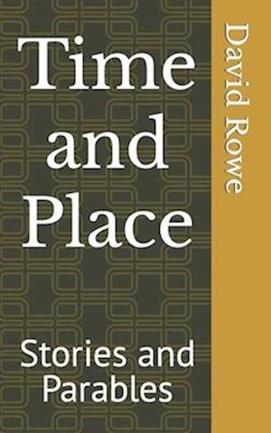 Time and Place: Stories and Parables