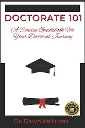 Doctorate 101: A Concise Guidebook for Your Journey