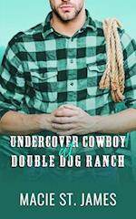 Undercover Cowboy at Double Dog Ranch: A Clean Contemporary Western Romance 