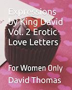 Expressions by King David Vol. 2 Erotic Love Letters: For Women Only 