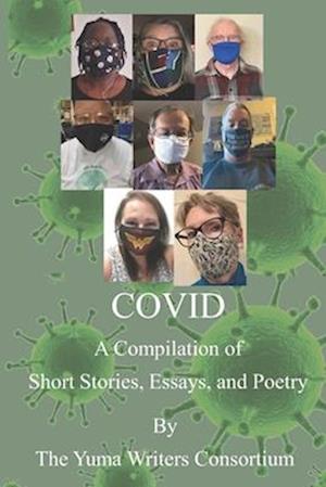 COVID: A Compilation of Short Stories, Essays, and Poetry