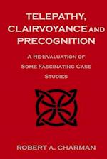 Telepathy, Clairvoyance and Precognition: A Re-Evaluation of Some Fascinating Case Studies 