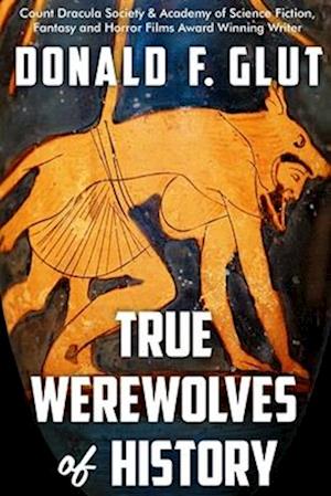 True Werewolves of History: From Ancient Times to the Present