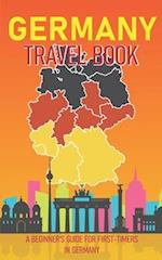 Germany Travel Book: A Beginner's Guide for First-Timers in Germany (Introduction to History, Culture and Places to visit) 