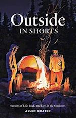 Outside in Shorts: Seasons of Life, Luck, and Loss in the Outdoors 