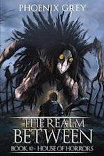 The Realm Between: House of Horrors (Book 10) 