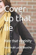 Cover up that lie: Hide that virginity 