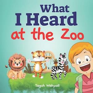 What I Heard at The Zoo: Learn Animal Names and Sounds for Toddlers Ages 3-5