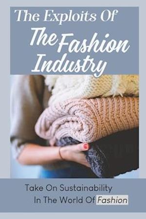 The Exploits Of The Fashion Industry