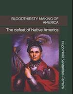 BLOODTHIRSTY MAKING OF AMERICA : The defeat of Native America 