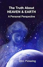 The Truth About Heaven & Earth : A Personal Perspective 