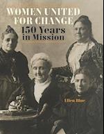 Women United for Change: 150 Years in Mission 