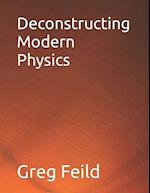 Deconstructing Modern Physics 