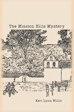 The Mission Hills Mystery: The Adventure of Two Girls at La Purisima Mission, Lompoc, CA