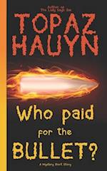 Who paid for the bullet?: A Mystery Short Story 