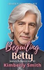Beguiling Betty: Mature Romance Over 50 (A Silver Foxes Romance) 