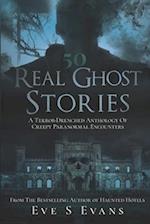 50 Real Ghost Stories: A Terror-Drenched Anthology of Creepy Paranormal Encounters 