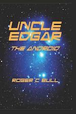 Uncle Edgar: The Android 