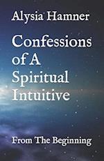 Confessions of A Spiritual Intuitive: From The Beginning 