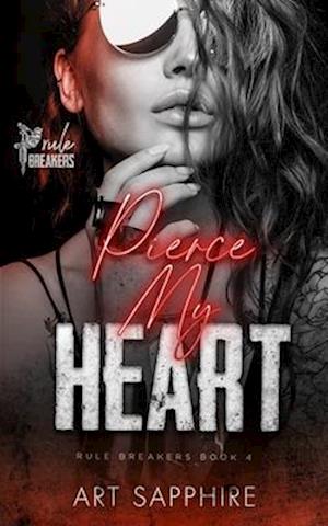 Pierce My Heart: A MFF, Second Chance Romance (Rule Breakers Book 4)