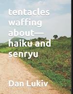 tentacles waffing about-haiku and senryu 