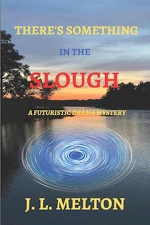 THERE'S SOMETHING IN THE SLOUGH