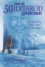 50 Years of Iditarod Adventures: The First Fifty Years of the Last Great Race 