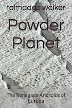 Powder Planet: The Renegade Androids of Europa 
