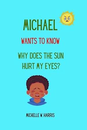 Michael Wants to Know: Why Does the Sun Hurt My Eyes?