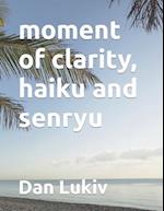 moment of clarity, haiku and senryu 