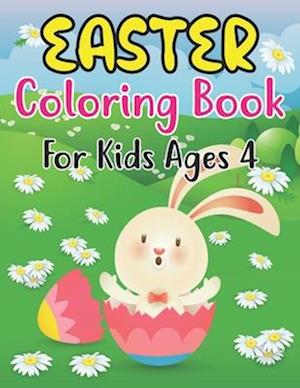 Easter Coloring Book For Kids Ages 4: Cute and Full of Fun Images with Easter Bunnies & Basket Eggs for Kids Ages 4 . Single Sided Pages Coloring Bo