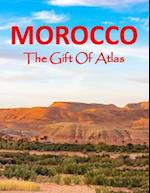 Morocco The Gift Of Atlas: Photos Collection For Tourism And Travel Lovers Coffee Table 